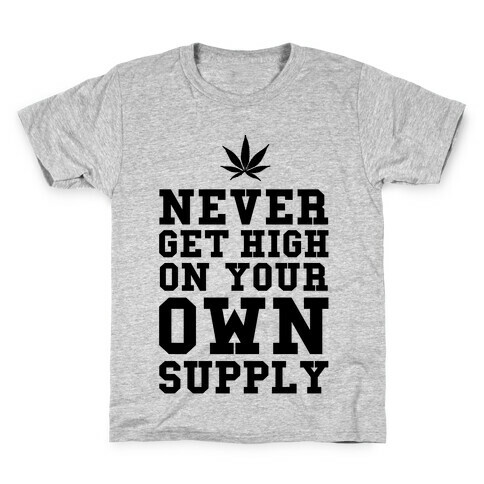 Never Get High on Your Own Supply Kids T-Shirt