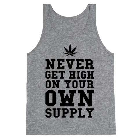 Never Get High on Your Own Supply Tank Top