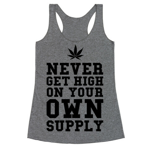 Never Get High on Your Own Supply Racerback Tank Top