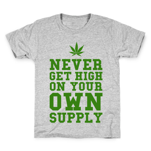 Never Get High on Your Own Supply Kids T-Shirt