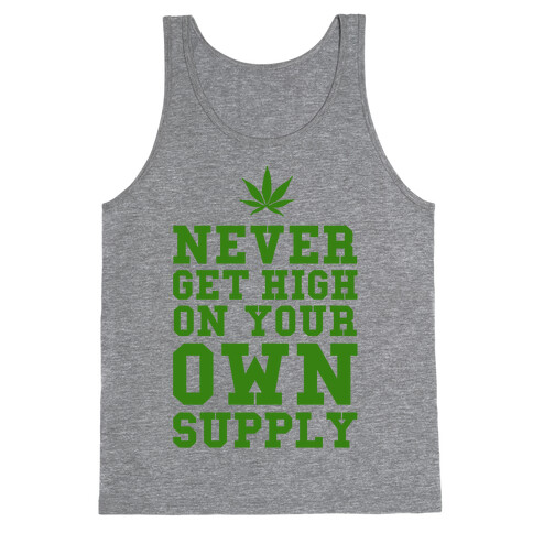Never Get High on Your Own Supply Tank Top