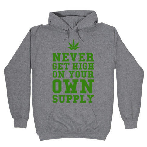 Never Get High on Your Own Supply Hooded Sweatshirt