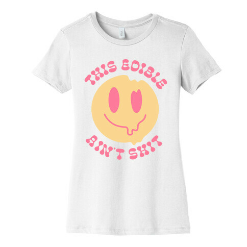 This Edible Ain't Shit Melting Smiley  Womens T-Shirt