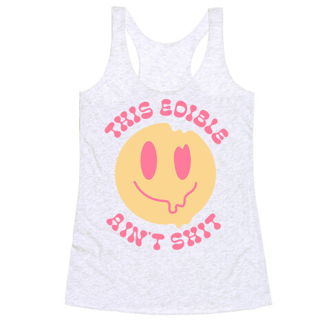 This Edible Ain't Shit Melting Smiley  Racerback Tank Top