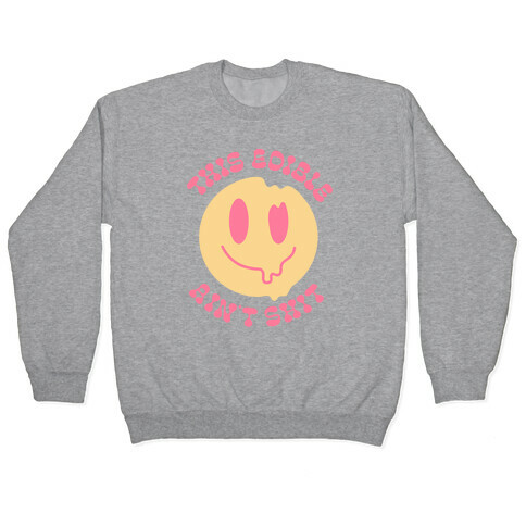 This Edible Ain't Shit Melting Smiley  Pullover
