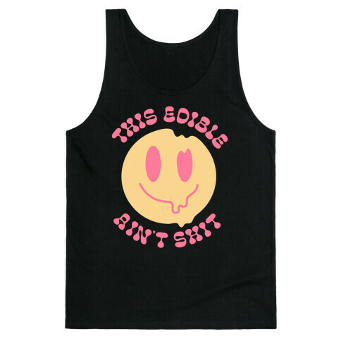 This Edible Ain't Shit Melting Smiley  Tank Top
