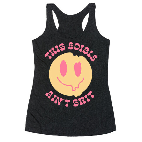 This Edible Ain't Shit Melting Smiley  Racerback Tank Top