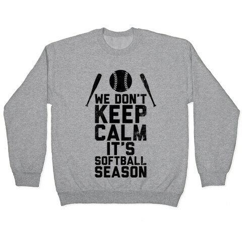 We Don't Keep Calm, It's Softball Season (Vintage) Pullover
