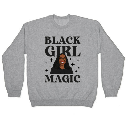 Black Girl Magic (Ketanji Brown) Pullover