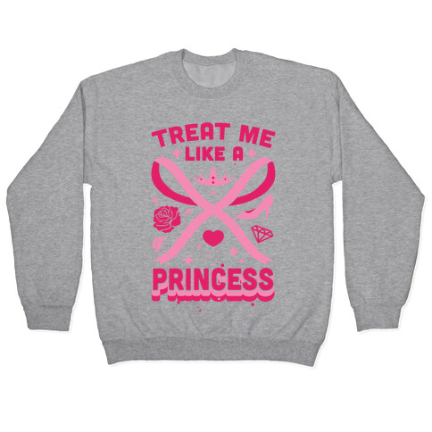 Treat Me Like A Princess Pullover