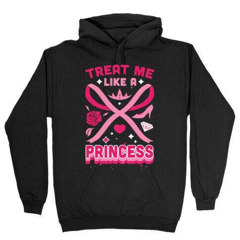 Treat Me Like A Princess Hooded Sweatshirt