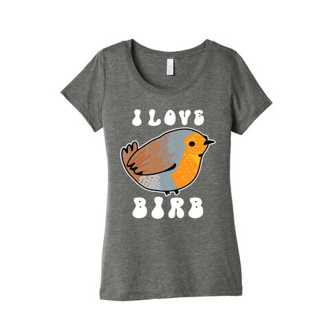 I Love Birb Womens T-Shirt