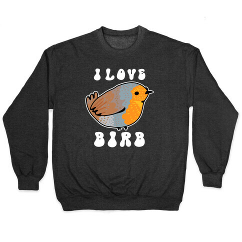 I Love Birb Pullover