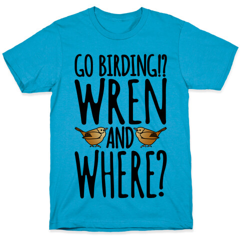 Go Birding Wren and Where T-Shirt