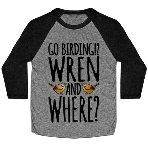 Go Birding Wren and Where Baseball Tee