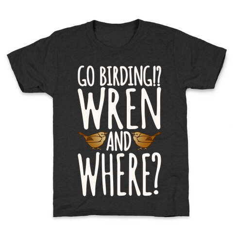 Go Birding Wren and Where Kids T-Shirt