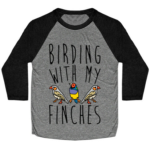 Birding With My Finches Baseball Tee