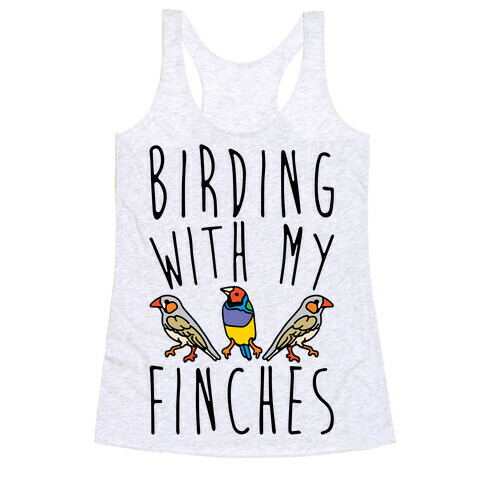 Birding With My Finches Racerback Tank Top