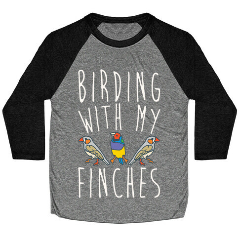 Birding With My Finches Baseball Tee