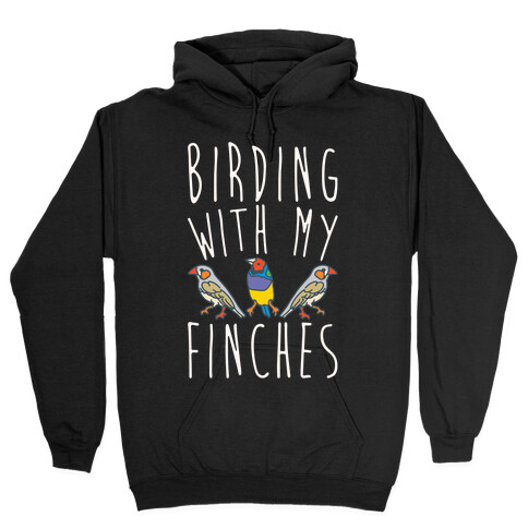 Birding With My Finches Hooded Sweatshirt