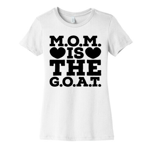 M.O.M. Is The G.O.A.T. Womens T-Shirt