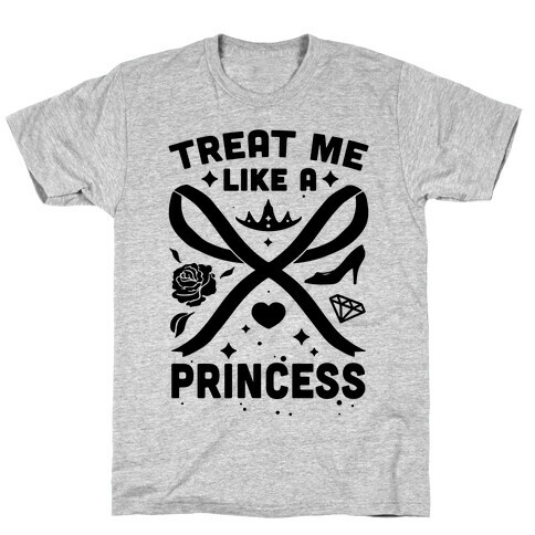 Treat Me Like A Princess T-Shirt