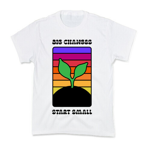 Big Changes Start Small Sprout Kids T-Shirt