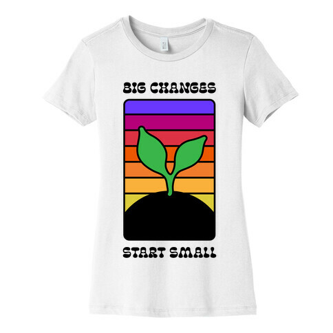 Big Changes Start Small Sprout Womens T-Shirt