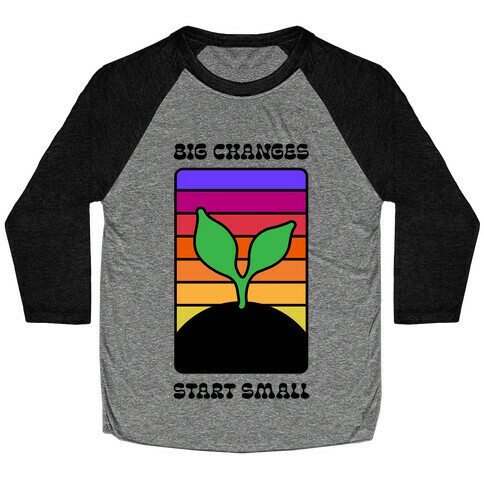 Big Changes Start Small Sprout Baseball Tee