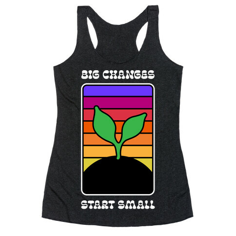 Big Changes Start Small Sprout Racerback Tank Top