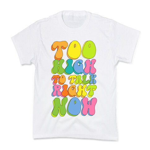 Too High To Talk Right Now Kids T-Shirt