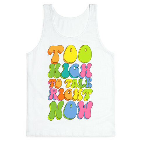 Too High To Talk Right Now Tank Top