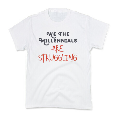 We The Millennials Are Struggling Kids T-Shirt