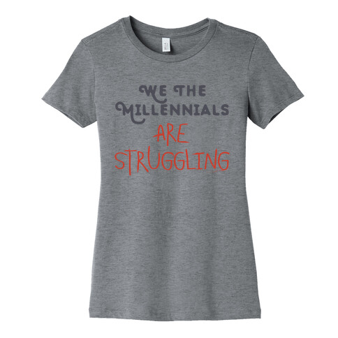 We The Millennials Are Struggling Womens T-Shirt