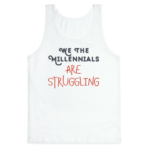 We The Millennials Are Struggling Tank Top