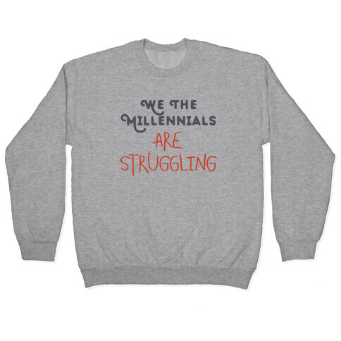 We The Millennials Are Struggling Pullover