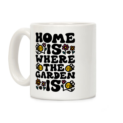 Home Is Where The Garden Is  Coffee Mug