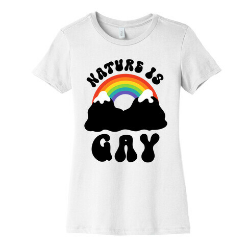 Nature Is Gay  Womens T-Shirt