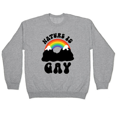 Nature Is Gay  Pullover