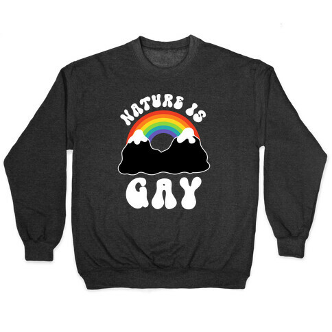 Nature Is Gay  Pullover