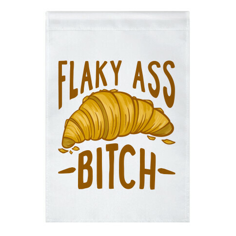 Flaky Ass Bitch Garden Flag