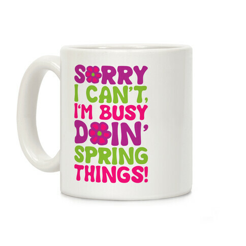 Sorry I Can't I'm Busy Doin' Spring Things Coffee Mug