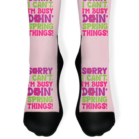 Sorry I Can't I'm Busy Doin' Spring Things Sock