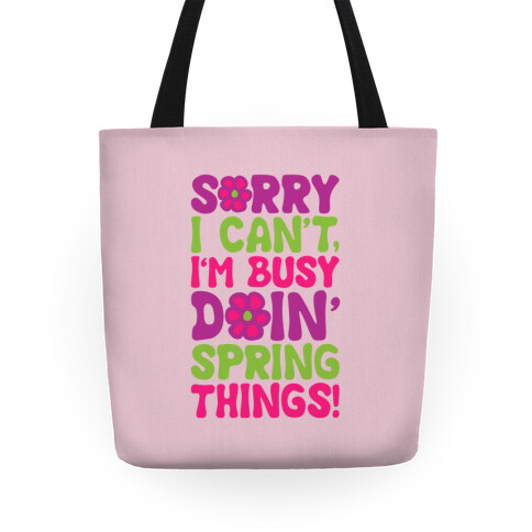 Sorry I Can't I'm Busy Doin' Spring Things Tote