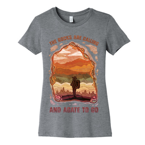 The Rocks Are Calling And Agate To Go Womens T-Shirt