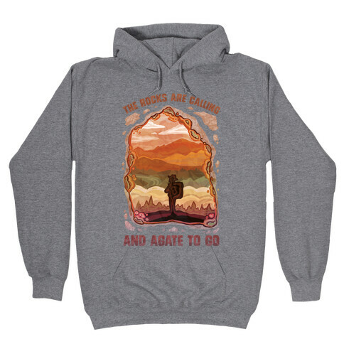 The Rocks Are Calling And Agate To Go Hooded Sweatshirt