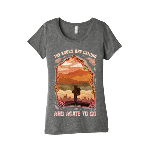 The Rocks Are Calling And Agate To Go Womens T-Shirt