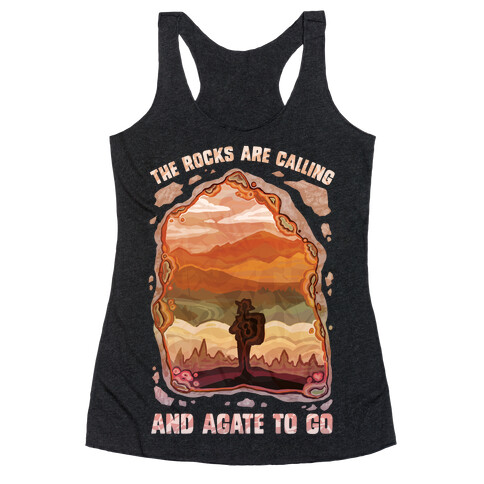 The Rocks Are Calling And Agate To Go Racerback Tank Top
