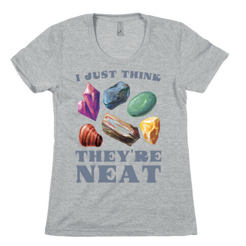 I Just Think They're Neat Womens T-Shirt