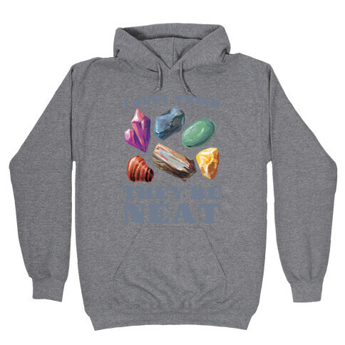 I Just Think They're Neat Hooded Sweatshirt